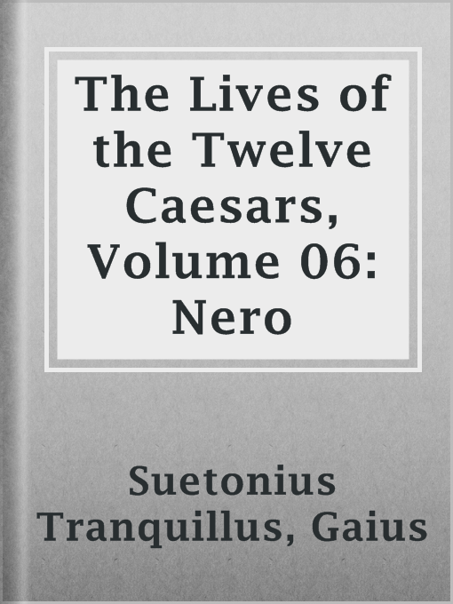 Title details for The Lives of the Twelve Caesars, Volume 06: Nero by Gaius Suetonius Tranquillus - Available